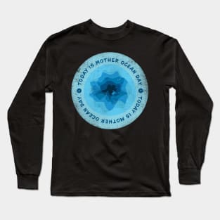 Today is Mother Ocean Day Badge Long Sleeve T-Shirt